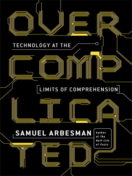 Title details for Overcomplicated by Samuel Arbesman - Available